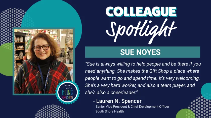 Graphic featuring a photo of Sue Noyes of South Shore Health with text that reads "Colleague Spotlight"