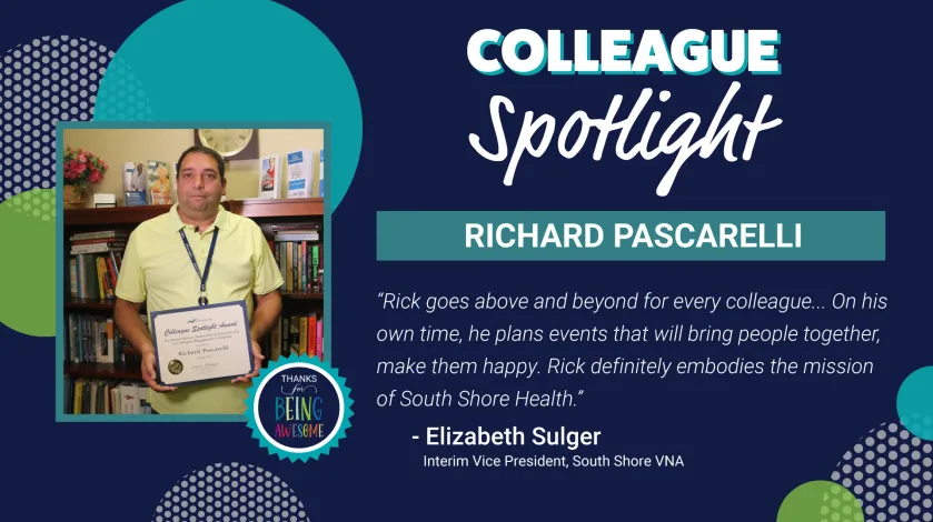 Photo of Richard Pascarelli of South Shore Health next to a graphic featuring Colleague Spotlight text.