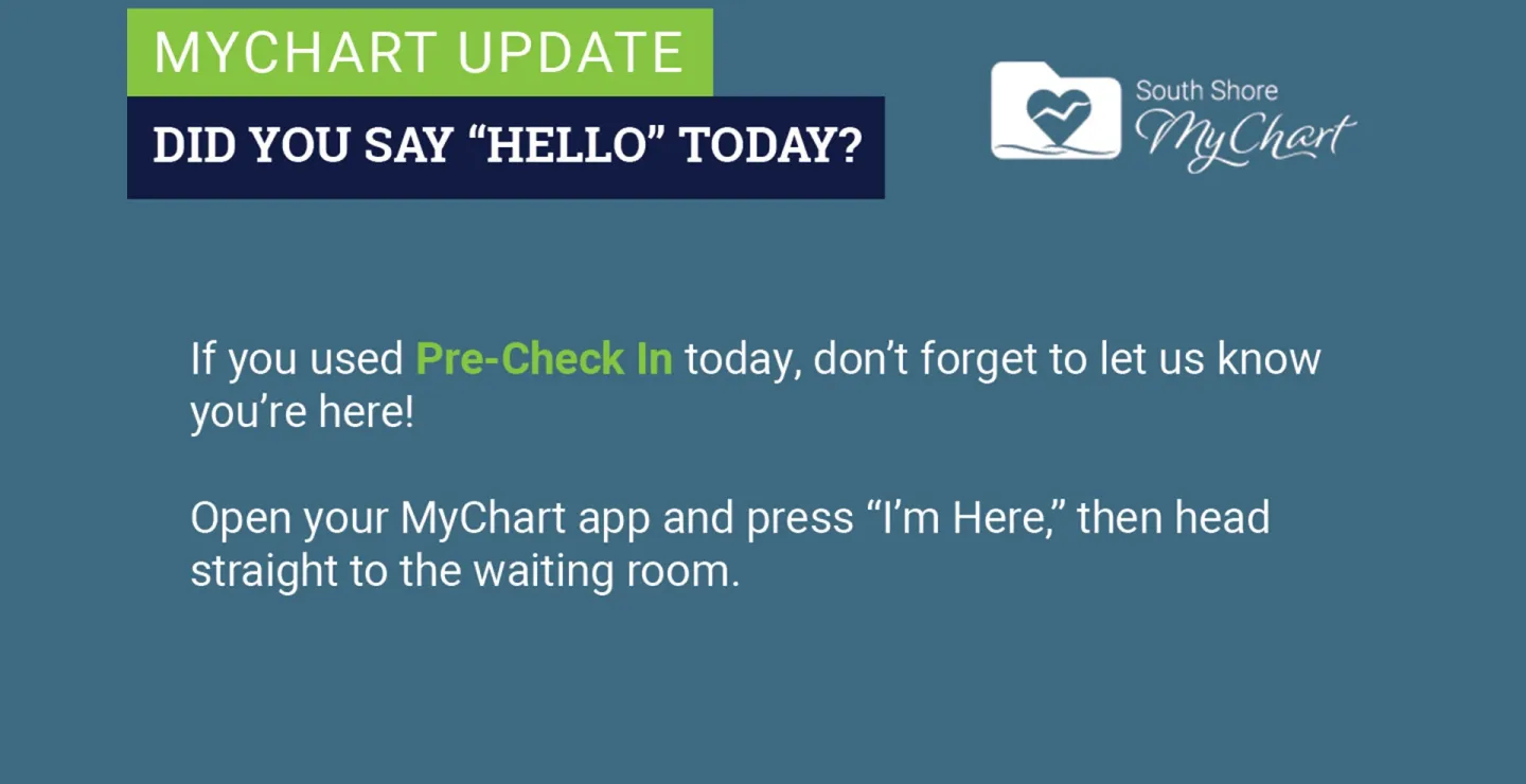 If you used Pre-Check In today, don't forget to let us know you're here! Open your MyChart app and press "I'm here," then head straight to the waiting room.