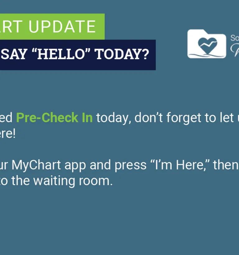 If you used Pre-Check In today, don't forget to let us know you're here! Open your MyChart app and press "I'm here," then head straight to the waiting room.