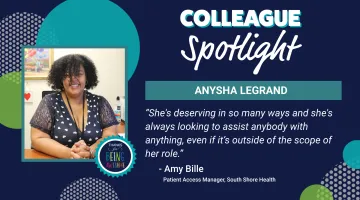 A photo of Anysha Legrand of South Shore Hospital. Text reads: Colleague Spotlight: Anysha Legrand: "She's deserving in so many ways and she's always looking to assist anybody with anything, even if its outside the scope of her role." - Amy Bille, Patient Access Manager, South Shore Health
