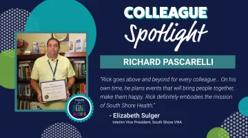 Photo of Richard Pascarelli of South Shore Health next to a graphic featuring Colleague Spotlight text.